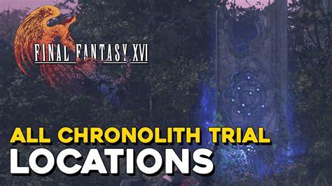 trial locations ff16|All Chronolith Trial Locations in Final Fantasy 16